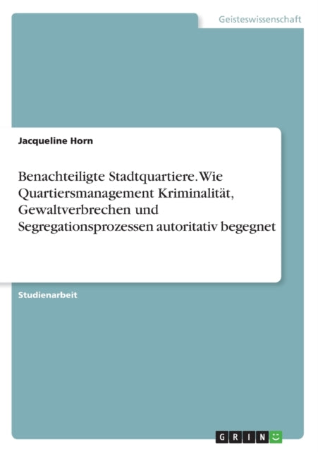 Benachteiligte Stadtquartiere Wie Quartiersmanagement Kriminalitt Gewaltverbrechen und Segregationsprozessen autoritativ begegnet