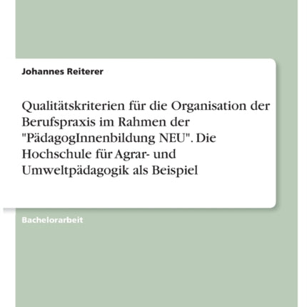 Qualittskriterien fr die Organisation der Berufspraxis im Rahmen der PdagogInnenbildung NEU Die Hochschule fr Agrar und Umweltpdagogik als Beispiel