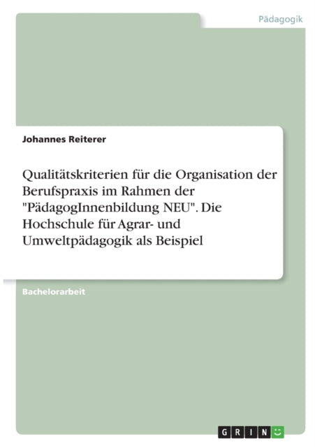 Qualittskriterien fr die Organisation der Berufspraxis im Rahmen der PdagogInnenbildung NEU Die Hochschule fr Agrar und Umweltpdagogik als Beispiel