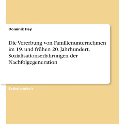 Die Vererbung von Familienunternehmen im 19 und frhen 20 Jahrhundert Sozialisationserfahrungen der Nachfolgegeneration