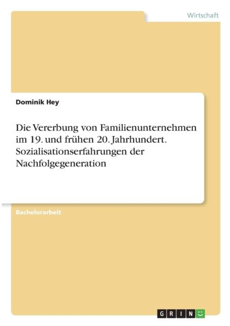 Die Vererbung von Familienunternehmen im 19 und frhen 20 Jahrhundert Sozialisationserfahrungen der Nachfolgegeneration