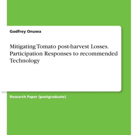 Mitigating Tomato postharvest Losses Participation Responses to recommended Technology