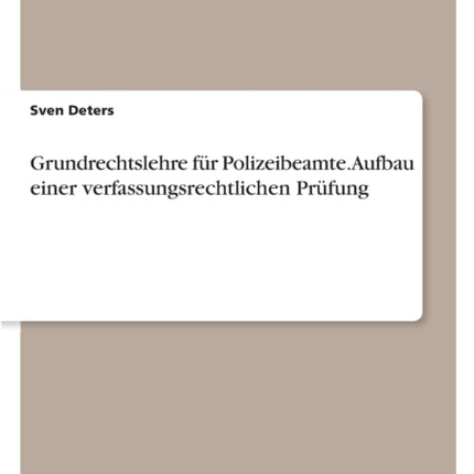 Grundrechtslehre fr Polizeibeamte Aufbau einer verfassungsrechtlichen Prfung