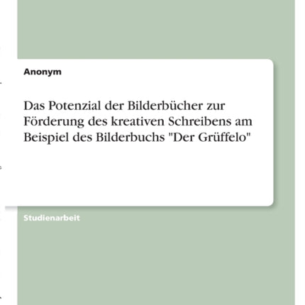 Das Potenzial der Bilderbcher zur Frderung des kreativen Schreibens am Beispiel des Bilderbuchs Der Grffelo