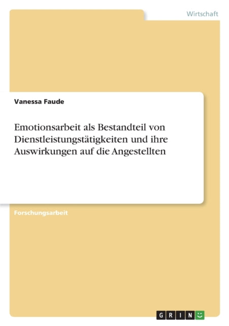 Emotionsarbeit als Bestandteil von Dienstleistungstätigkeiten und ihre Auswirkungen auf die Angestellten