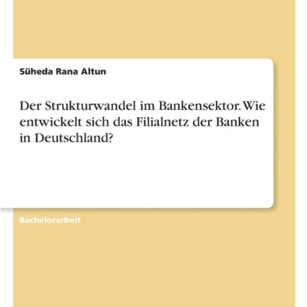 Der Strukturwandel im Bankensektor. Wie