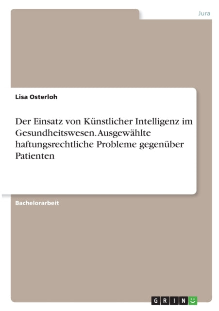 Der Einsatz von Knstlicher Intelligenz im Gesundheitswesen Ausgewhlte haftungsrechtliche Probleme gegenber Patienten