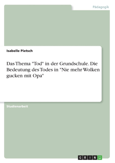 Das Thema Tod in der Grundschule Die Bedeutung des Todes in Nie mehr Wolken gucken mit Opa