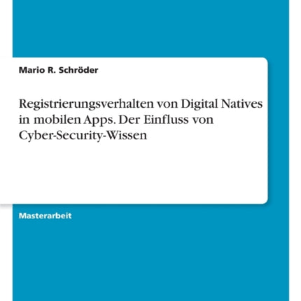 Registrierungsverhalten von Digital Natives in mobilen Apps. Der Einfluss von CyberSecurityWissen