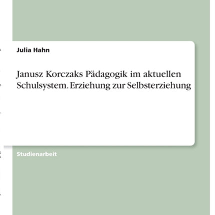 Janusz Korczaks Pdagogik im aktuellen Schulsystem Erziehung zur Selbsterziehung