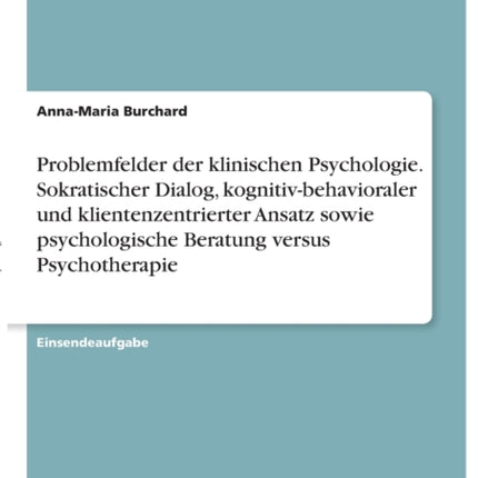 Problemfelder der klinischen Psychologie. Sokratischer Dialog kognitivbehavioraler und klientenzentrierter Ansatz sowie psychologische Beratung versus Psychotherapie