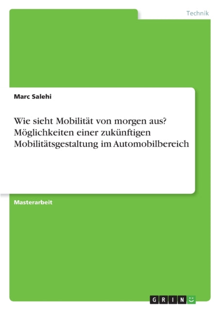 Wie sieht Mobilität von morgen aus Möglichkeiten einer zukünftigen Mobilitätsgestaltung im Automobilbereich