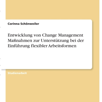 Entwicklung von Change Management Maßnahmen zur Unterstützung bei der Einführung flexibler Arbeitsformen