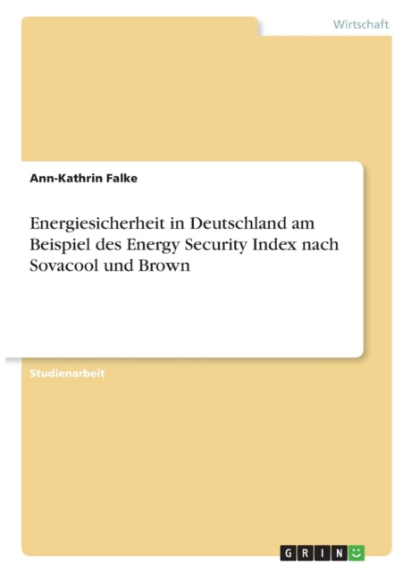 Energiesicherheit in Deutschland am Beispiel des Energy Security Index nach Sovacool und Brown