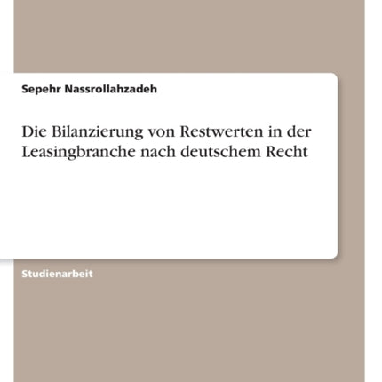 Die Bilanzierung von Restwerten in der Leasingbranche nach deutschem Recht