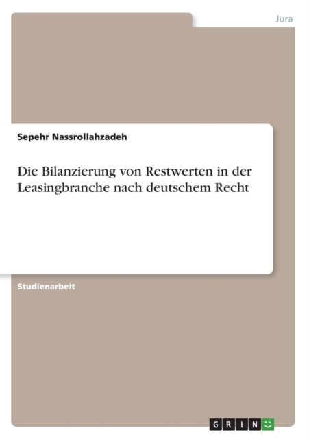 Die Bilanzierung von Restwerten in der Leasingbranche nach deutschem Recht