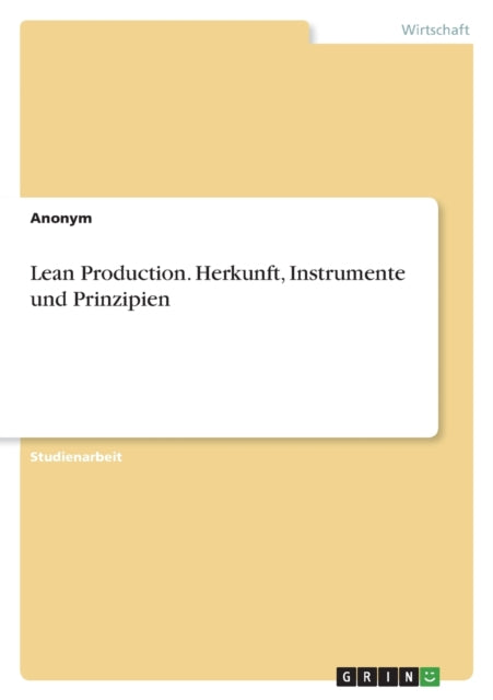 Lean Production. Herkunft Instrumente und Prinzipien