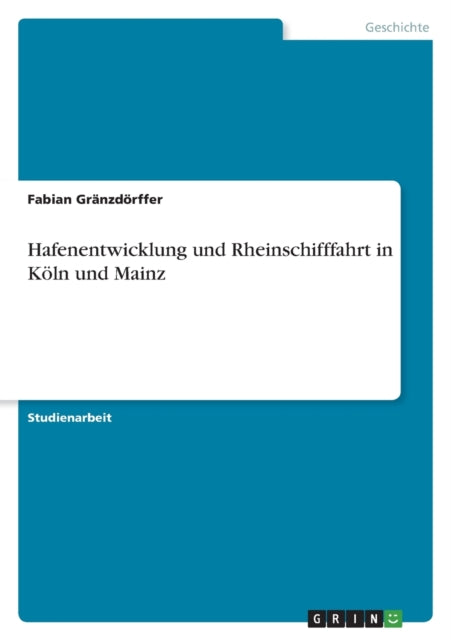 Hafenentwicklung und Rheinschifffahrt in Köln und Mainz