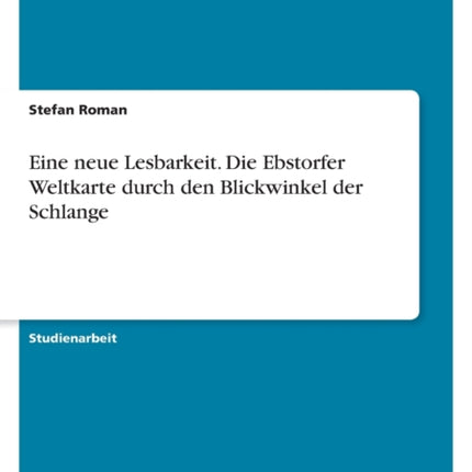 Eine neue Lesbarkeit. Die Ebstorfer Weltkarte durch den Blickwinkel der Schlange