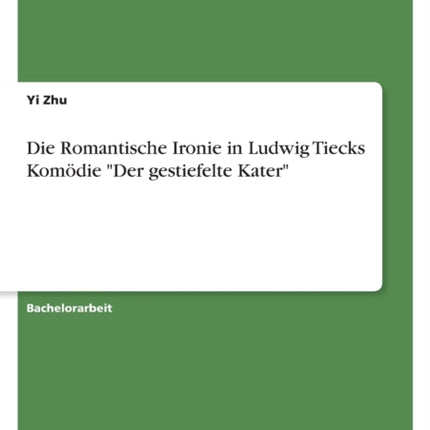 Die Romantische Ironie in Ludwig Tiecks Komödie Der gestiefelte Kater