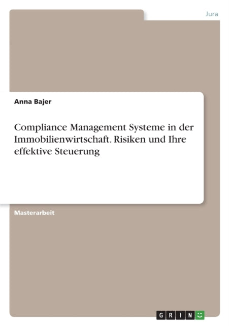 Compliance Management Systeme in der Immobilienwirtschaft. Risiken und Ihre effektive Steuerung