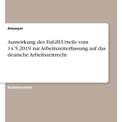 Auswirkung des EuGHUrteils vom 14.5.2019 zur Arbeitszeiterfassung auf das deutsche Arbeitszeitrecht