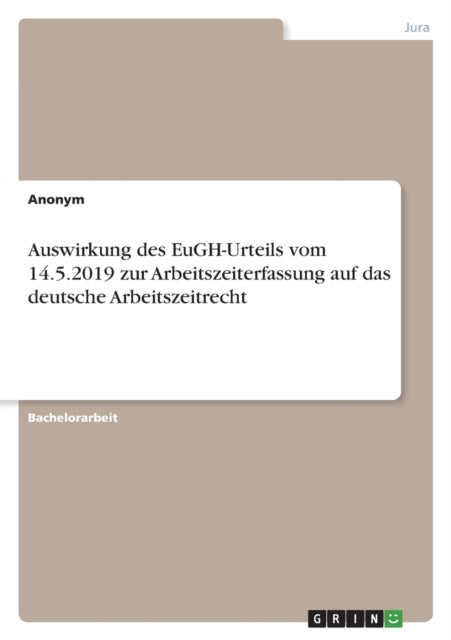 Auswirkung des EuGHUrteils vom 14.5.2019 zur Arbeitszeiterfassung auf das deutsche Arbeitszeitrecht