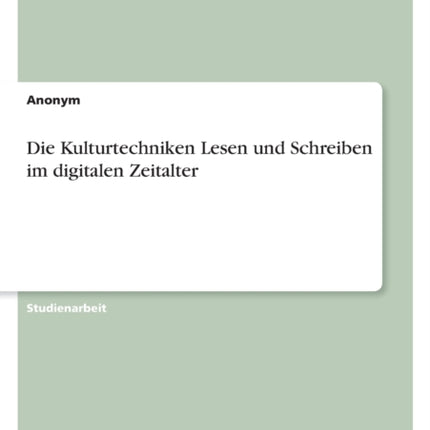 Die Kulturtechniken Lesen und Schreiben im digitalen Zeitalter