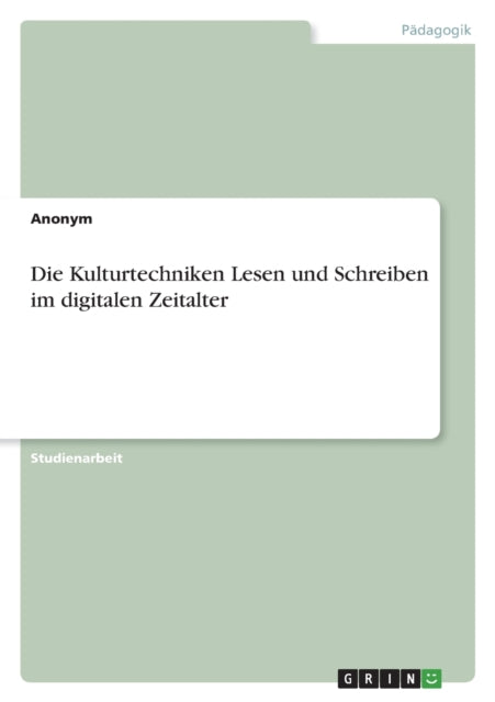 Die Kulturtechniken Lesen und Schreiben im digitalen Zeitalter