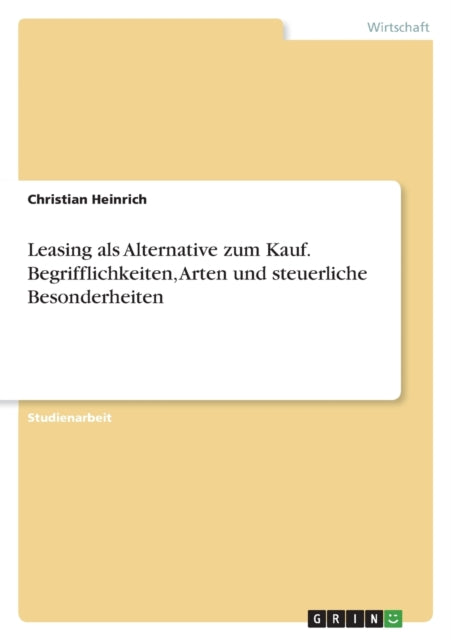 Leasing als Alternative zum Kauf. Begrifflichkeiten Arten und steuerliche Besonderheiten