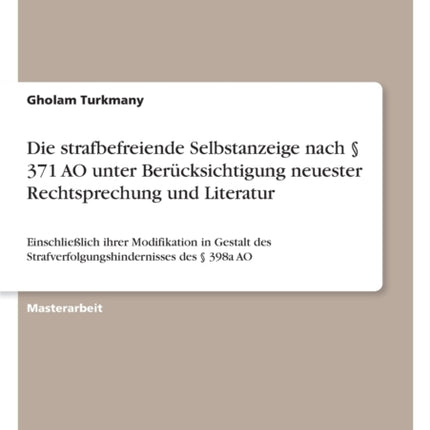 Die strafbefreiende Selbstanzeige nach  371 AO unter Berücksichtigung neuester Rechtsprechung und Literatur