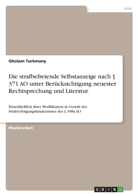 Die strafbefreiende Selbstanzeige nach  371 AO unter Berücksichtigung neuester Rechtsprechung und Literatur