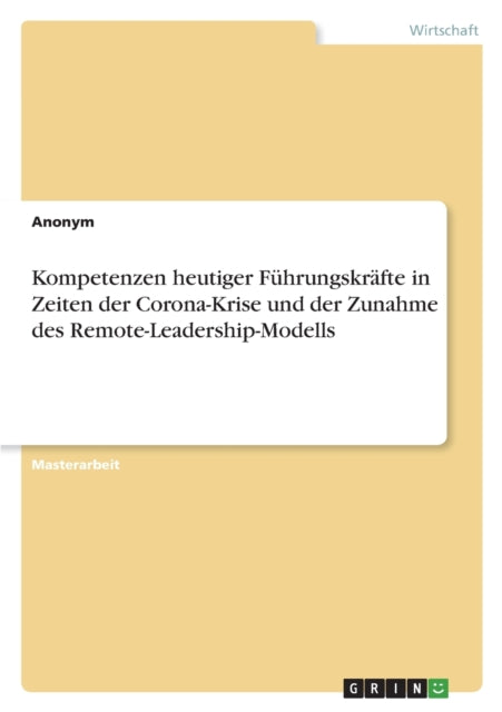 Kompetenzen heutiger Führungskräfte in Zeiten der CoronaKrise und der Zunahme des RemoteLeadershipModells