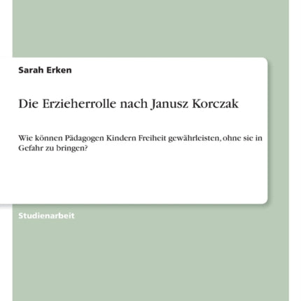 Die Erzieherrolle nach Janusz Korczak