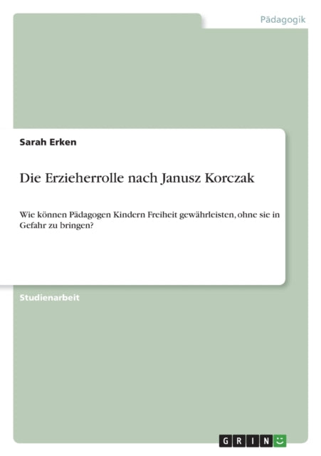 Die Erzieherrolle nach Janusz Korczak