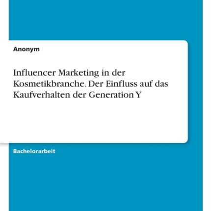 Influencer Marketing in der Kosmetikbranche. Der Einfluss auf das Kaufverhalten der Generation Y