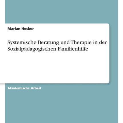 Systemische Beratung und Therapie in der Sozialpädagogischen Familienhilfe