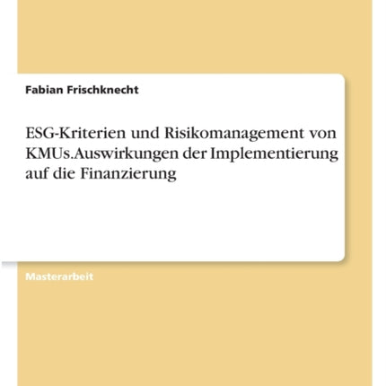 ESGKriterien und Risikomanagement von KMUs. Auswirkungen der Implementierung auf die Finanzierung