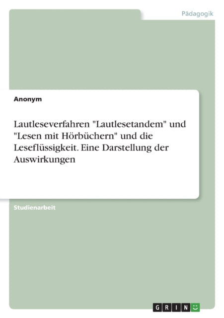 Lautleseverfahren Lautlesetandem und Lesen mit Hörbüchern und die Leseflüssigkeit. Eine Darstellung der Auswirkungen