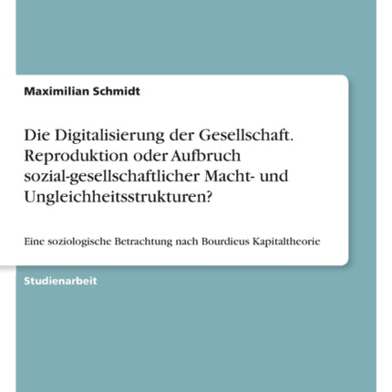 Die Digitalisierung der Gesellschaft. Reproduktion oder Aufbruch sozialgesellschaftlicher Macht und Ungleichheitsstrukturen