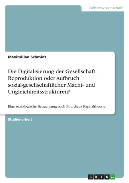 Die Digitalisierung der Gesellschaft. Reproduktion oder Aufbruch sozialgesellschaftlicher Macht und Ungleichheitsstrukturen