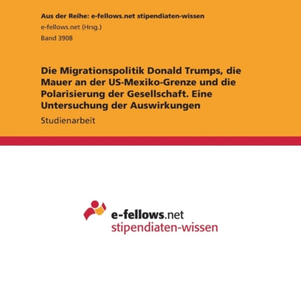 Die Migrationspolitik Donald Trumps die Mauer an der USMexikoGrenze und die Polarisierung der Gesellschaft. Eine Untersuchung der Auswirkungen