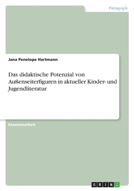 Das didaktische Potenzial von Außenseiterfiguren in aktueller Kinder und Jugendliteratur