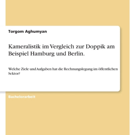 Kameralistik im Vergleich zur Doppik am Beispiel Hamburg und Berlin.