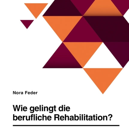 Wie gelingt die berufliche Rehabilitation Soziale Arbeit in einem Berufsförderungswerk