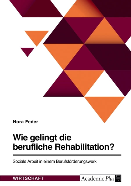 Wie gelingt die berufliche Rehabilitation Soziale Arbeit in einem Berufsförderungswerk