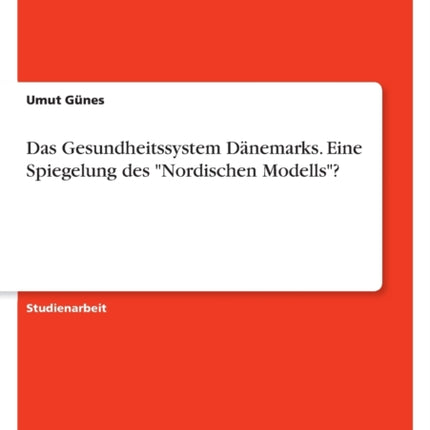 Das Gesundheitssystem Dänemarks. Eine Spiegelung