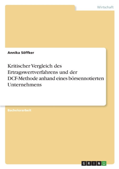 Kritischer Vergleich des Ertragswertverfahrens und der DCFMethode anhand eines börsennotierten Unternehmens