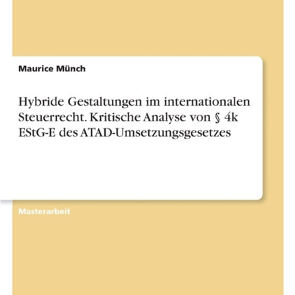 Hybride Gestaltungen im internationalen Steuerrecht. Kritische Analyse von  4k EStGE des ATADUmsetzungsgesetzes