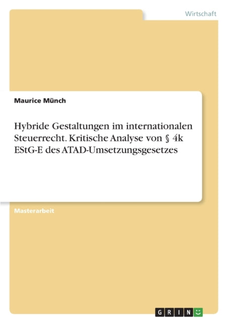 Hybride Gestaltungen im internationalen Steuerrecht. Kritische Analyse von  4k EStGE des ATADUmsetzungsgesetzes